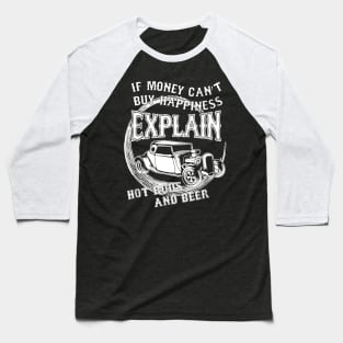 If Money Cant Buy Happiness Explain Hot Rod  Beer Baseball T-Shirt